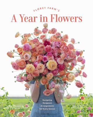Floret Farm's a Year in Flowers : Designing Gorgeous Arrangements for Every Season