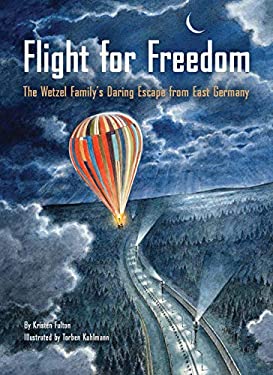Flight for Freedom : The Wetzel Family's Daring Escape from East Germany (Berlin Wall History for Kids Book; Nonfiction Picture Books)
