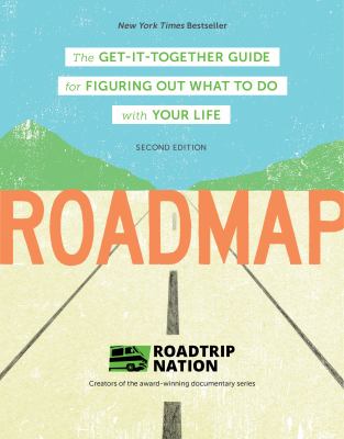 Roadmap : The Get-It-Together Guide for Figuring Out What to Do with Your Life