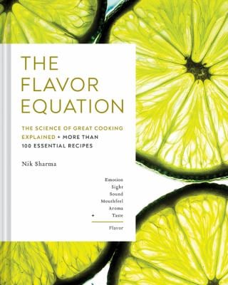 The Flavor Equation : The Science of Great Cooking Explained + More Than 100 Essential Recipes