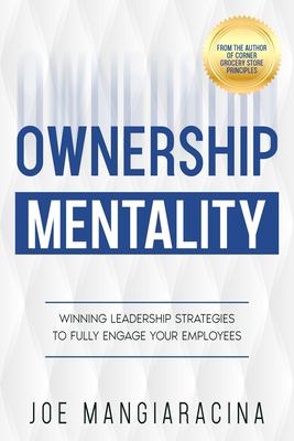 Ownership Mentality : Winning Leadership Strategies to Fully Engage Your Employees