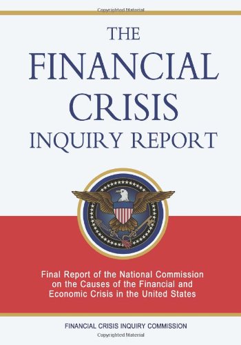 The Financial Crisis Inquiry Report : Final Report of the National Commission on the Causes of the Financial and Economic Crisis in the United States