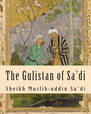 The Gulistan of Sa'di