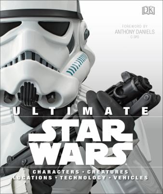 Ultimate Star Wars : Characters, Creatures, Locations, Technology, Vehicles