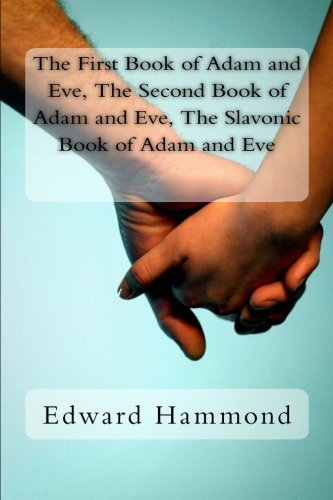 The First Book of Adam and Eve, the Second Book of Adam and Eve, the Slavonic Book of Adam and Eve : (Pseudepigrapha / Apocrypha)