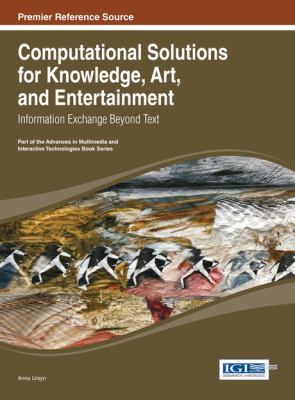 Computational Solutions for Knowledge, Art, and Entertainment : Information Exchange Beyond Text