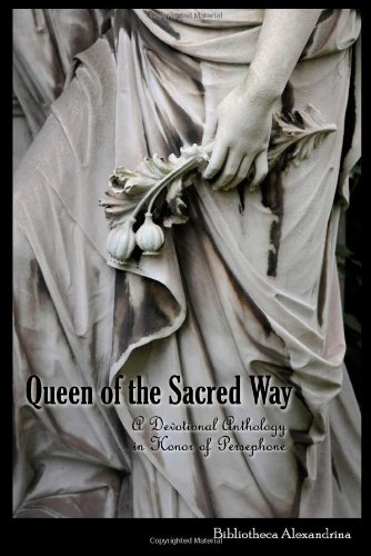 Queen of the Sacred Way - A Devotional Anthology in Honor of Persephone