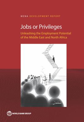 Jobs or Privileges : Unleashing the Employment Potential of the Middle East and North Africa