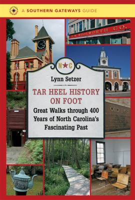 Tar Heel History on Foot : Great Walks Through 400 Years of North Carolina's Fascinating Past