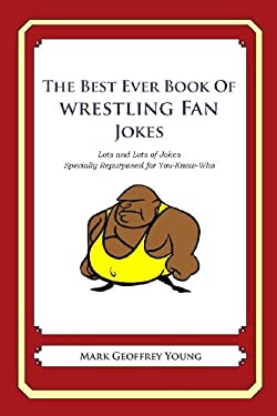 The Best Ever Book of Wrestling Fan Jokes : Lots and Lots of Jokes Specially Repurposed for You-Know-Who