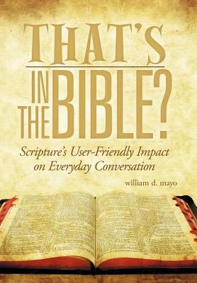 That's in the Bible? : Scripture's User-Friendly Impact on Everyday Conversation