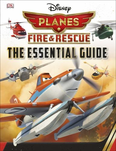 Disney Planes Fire and Rescue: the Essential Guide : The Essential