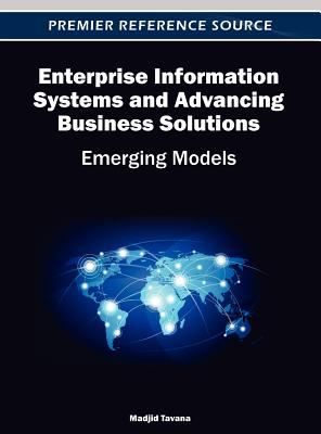 Enterprise Information Systems and Advancing Business Solutions : Emerging Models
