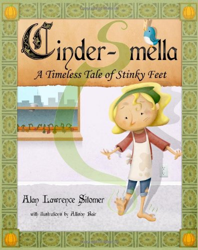 Cinder-Smella : A Timeless Tale of Stinky Feet