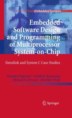 Embedded Software Design and Programming of Multiprocessor System-On-Chip : Simulink and System C Case Studies