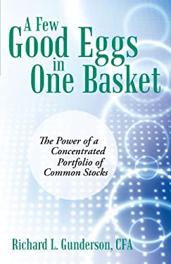 A Few Good Eggs in One Basket : The Power of a Concentrated Portfolio of Common Stocks