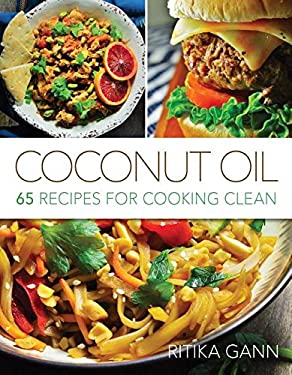 Coconut Oil : 65 Recipes for Cooking Clean