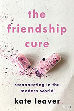 The Friendship Cure : Reconnecting in the Modern World