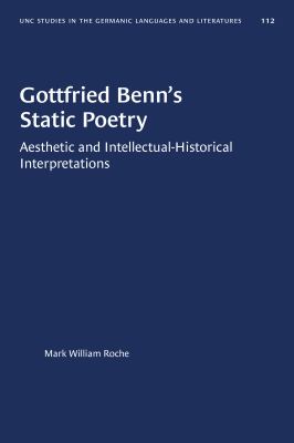 Gottfried Benn's Static Poetry : Aesthetic and Intellectual-Historical Interpretations