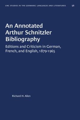 An Annotated Arthur Schnitzler Bibliography : Editions and Criticism in German, French, and English, 1879-1965