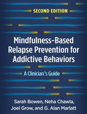 Mindfulness-Based Relapse Prevention for Addictive Behaviors : A Clinician's Guide