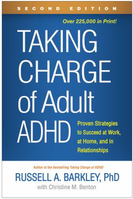 Taking Charge of Adult ADHD : Proven Strategies to Succeed at Work, at Home, and in Relationships