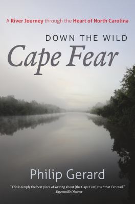 Down the Wild Cape Fear : A River Journey Through the Heart of North Carolina