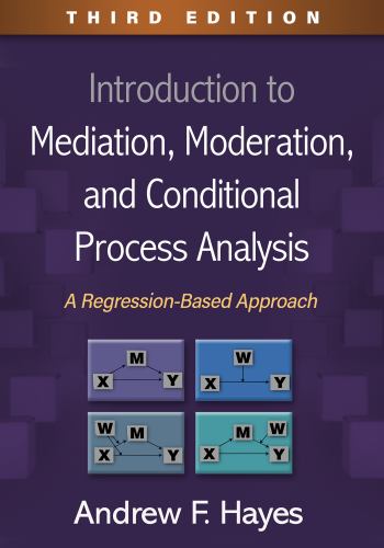 Introduction to Mediation, Moderation, and Conditional Process Analysis : A Regression-Based Approach