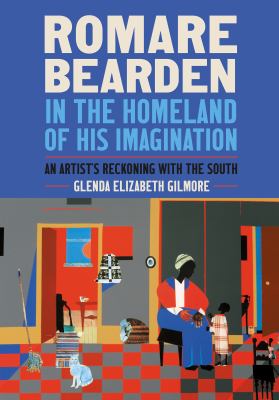 Romare Bearden in the Homeland of His Imagination : An Artist's Reckoning with the South
