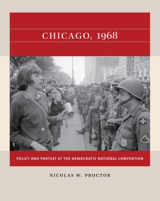 Chicago 1968 : Policy and Protest at the Democratic National Convention