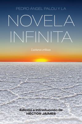 Pedro Ángel Palou y la Novela Infinita : Lecturas Críticas