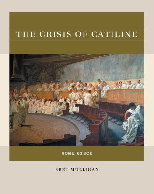 The Crisis of Catiline : Rome, 63 BCE