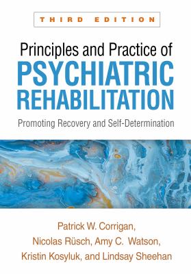 Principles and Practice of Psychiatric Rehabilitation : Promoting Recovery and Self-Determination