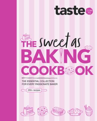 The Sweet As Baking Cookbook: the Essential Collection for Every Passionate Baker from the Experts at Australia's Favourite Food Website, Including Ca