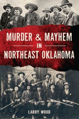 Murder and Mayhem in Northeast Oklahoma