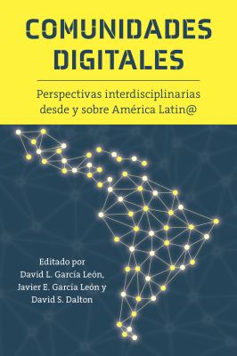 Comunidades Digitales : Perspectivas Interdisciplinarias Desde y Sobre América Latin@