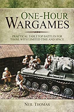 One-Hour Wargames : Practical Tabletop Battles for Those with Limited Time and Space