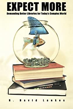 Expect More : Demanding Better Libraries for Today's Complex World