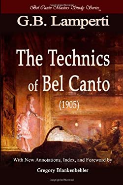 The Technics of Bel Canto (1905) : Bel Canto Masters Study Series