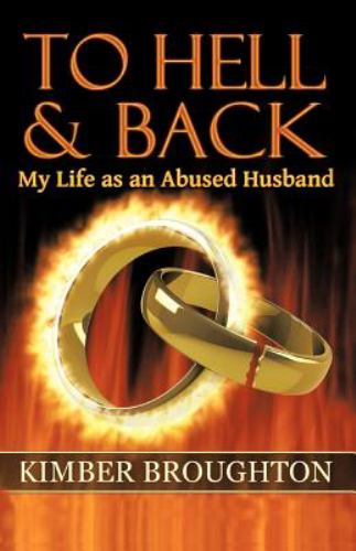 To Hell and Back : My Life As an Abused Husband