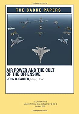 Airpower and the Cult of the Offensive : A CADRE Paper