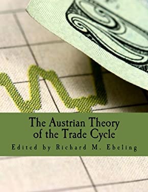 The Austrian Theory of the Trade Cycle : And Other Essays