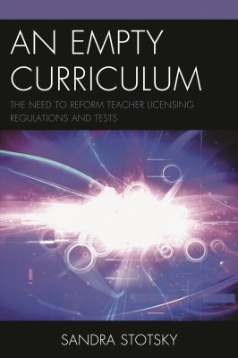 An Empty Curriculum : The Need to Reform Teacher Licensing Regulations and Tests