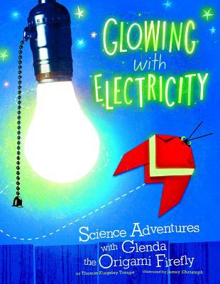 Glowing with Electricity : Science Adventures with Glenda the Origami Firefly