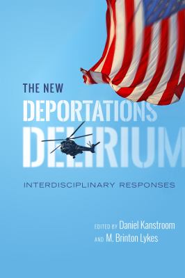 The New Deportations Delirium : Interdisciplinary Responses