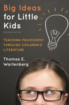 Big Ideas for Little Kids : Teaching Philosophy Through Children's Literature