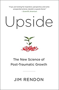 Upside : The New Science of Post-Traumatic Growth