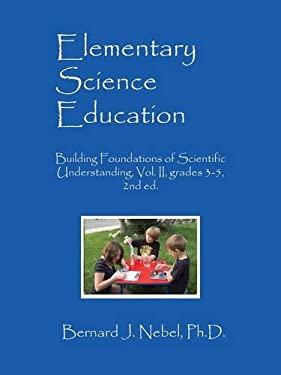 Elementary Science Education : Building Foundations of Scientific Understanding, Vol. II, Grades 3-5, 2nd Ed