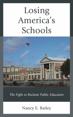 Losing America's Schools : The Fight to Reclaim Public Education