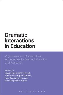 Dramatic Interactions in Education : Vygotskian and Sociocultural Approaches to Drama, Education and Research